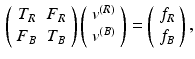 $$\begin{aligned} \left( \begin{array}{cc} T_R &{} F_R \\ F_B &{} T_B \end{array} \right) \left( \begin{array}{c} v^{(R)} \\ v^{(B)} \end{array} \right) = \left( \begin{array}{c} f_R \\ f_B \end{array} \right) , \end{aligned}$$