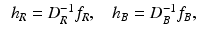 $$\begin{aligned} \begin{array}{ll} h_R = D_R^{-1} f_R,&\ \ h_B = D_B^{-1} f_B , \end{array} \end{aligned}$$