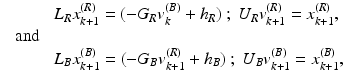 $$\begin{aligned} \begin{array}{lll} &{} L_R x_{k+1}^{(R)} = ( - G_R v_k^{(B)} + h_R ) \ ; \ U_R v_{k+1}^{(R)} = x_{k+1}^{(R)} , \\ \text{ and } \\ &{} L_B x_{k+1}^{(B)} = ( - G_B v_{k+1}^{(R)} + h_B ) \ ; \ U_B v_{k+1}^{(B)} = x_{k+1}^{(B)} , \end{array} \end{aligned}$$