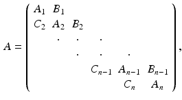 $$\begin{aligned} A = \left( \begin{array}{cccccc} A_1 &{} B_1 &{}&{}&{}&{} \\ C_2 &{} A_2 &{} B_2 &{}&{}&{} \\ &{} \cdot &{} \cdot &{} \cdot &{}&{} \\ &{}&{} \cdot &{} \cdot &{} \cdot &{} \\ &{}&{}&{} C_{n-1} &{} A_{n-1} &{} B_{n-1} \\ &{}&{}&{}&{} C_n &{} A_n \end{array} \right) , \end{aligned}$$