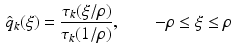 $$\begin{aligned} \hat{q}_k (\xi ) = \frac{\tau _k (\xi / \rho )}{\tau _k (1/\rho )} , \qquad - \rho \le \xi \le \rho \end{aligned}$$