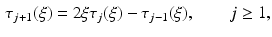 $$\begin{aligned} \tau _{j+1} (\xi ) = 2 \xi \tau _j (\xi ) - \tau _{j-1} (\xi ) , \qquad j \ge 1, \end{aligned}$$