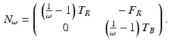 $$\begin{aligned} N_\omega = \left( \begin{array}{cc} \left( \frac{1}{\omega } -1 \right) T_R &{} \ \ - F_R \\ 0 &{} \ \ \left( \frac{1}{\omega } -1 \right) T_B \end{array} \right) . \end{aligned}$$