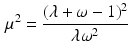 $$\begin{aligned} \mu ^2 = \frac{ ( \lambda + \omega -1)^2}{\lambda \omega ^2} \end{aligned}$$