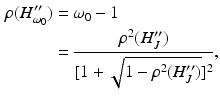 $$\begin{aligned} \rho (H_{\omega _0}^{\prime \prime } )&=\omega _0 - 1 \nonumber \\&= \frac{ \rho ^2 (H_J^{\prime \prime })}{[1 + \sqrt{ 1 - \rho ^2 (H_J^{\prime \prime } )} ]^2 } , \end{aligned}$$