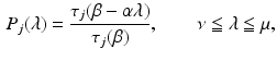 $$\begin{aligned} P_j (\lambda ) = \frac{\tau _j ( \beta - \alpha \lambda )}{\tau _j ( \beta )} , \qquad \nu \leqq \lambda \leqq \mu , \end{aligned}$$