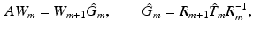 $$\begin{aligned} A W_m = W_{m+1} \hat{G}_m,\qquad \hat{G}_m=R_{m+1}\hat{T}_m R_m^{-1}, \end{aligned}$$