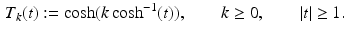 $$\begin{aligned} T_k(t):=\cosh (k\cosh ^{-1}(t)),\qquad k \ge 0, \qquad |t| \ge 1. \end{aligned}$$