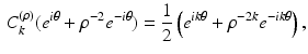 $$\begin{aligned} C^{(\rho )}_k(e^{i\theta }+\rho ^{-2}e^{-i\theta })= \frac{1}{2}\left( e^{ik\theta }+\rho ^{-2k}e^{-ik\theta } \right) , \end{aligned}$$