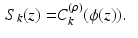 $$\begin{aligned} S_k (z)= & {} C^{(\rho )}_k(\phi (z)) . \end{aligned}$$