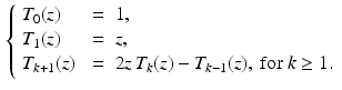 $$\begin{aligned} \left\{ \begin{array}{lcl} T_0 (z) &{} =&{} 1, \\ T_1 (z) &{}=&{} z, \\ T_{k+1}(z) &{}=&{} 2z\, T_k(z) - T_{k-1}(z), \text{ for } k \ge 1. \end{array} \right. \end{aligned}$$