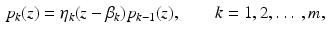 $$\begin{aligned} p_{k}(z)=\eta _{k}(z-\beta _{k})p_{k-1}(z),\qquad k=1,2,\ldots ~,m, \end{aligned}$$