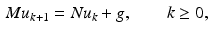 $$\begin{aligned} M u_{k+1} = N u_k + g, \qquad k \ge 0, \end{aligned}$$