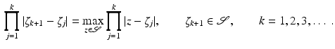 $$\begin{aligned} \prod _{j=1}^k |\zeta _{k+1}-\zeta _j|=\max _{z\in {\mathscr {S}}}\prod _{j=1}^k |z-\zeta _j|, \qquad \zeta _{k+1}\in {\mathscr {S}},\qquad k=1,2,3,\ldots ~. \end{aligned}$$