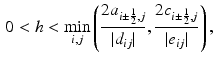 $$\begin{aligned} 0 < h < \min _{i,j} \left( \frac{ 2a_{i \pm \frac{1}{2},j}}{|d_{ij}|} , \frac{ 2c_{i \pm \frac{1}{2},j}}{|e_{ij}|} \right) , \end{aligned}$$