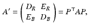 $$\begin{aligned} A^\prime = \left( \begin{array}{cc} D_R &{} E_R \\ E_B &{} D_B \end{array} \right) = P^\top A P, \end{aligned}$$