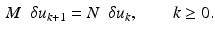 $$\begin{aligned} M \ \ \delta u_{k+1} = N \ \ \delta u_k , \qquad k \ge 0 . \end{aligned}$$