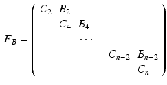 $$\begin{aligned} F_B = \left( \begin{array}{llllll} C_2 &{} B_2 &{}&{}&{}&{} \\ &{} C_4 &{} B_4 &{}&{}&{} \\ &{}&{} \cdots &{} &{}&{} \\ &{}&{}&{}&{} C_{n-2} &{} B_{n-2} \\ &{}&{}&{}&{}&{} C_n \end{array} \right) \end{aligned}$$