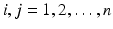 $$i,j = 1,2,\ldots , n$$