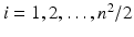 $$i = 1,2,\ldots , n^2/2$$