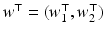 $$w^\top = (w_1^\top , w_2^\top )$$