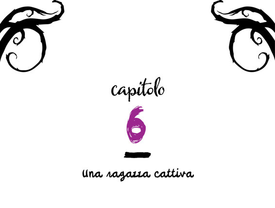 Capitolo 6 - Una ragazza cattiva