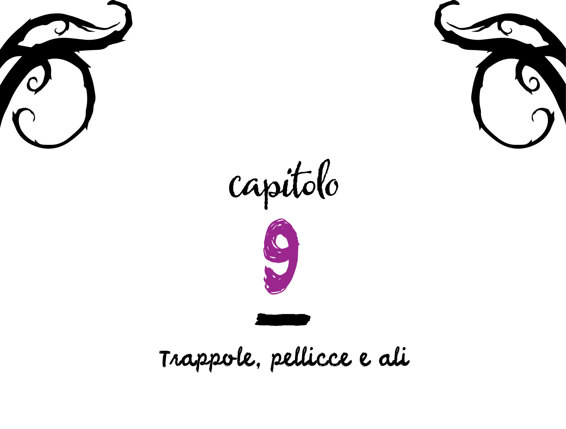 Capitolo 9 - Trappole, pellicce e ali