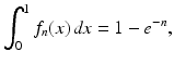 
$$\displaystyle{\int _{0}^{1}f_{ n}(x)\,\mathit{dx} = 1 - e^{-n},}$$
