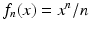 
$$f_{n}(x) = x^{n}/n$$
