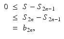 
$$\displaystyle\begin{array}{rcl} 0& \leq & S - S_{2n-1} {}\\ & \leq & S_{2n} - S_{2n-1} {}\\ & =& b_{2n}, {}\\ \end{array}$$
