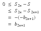 
$$\displaystyle\begin{array}{rcl} 0& \leq & S_{2n} - S {}\\ & \leq & S_{2n} - S_{2n+1} {}\\ & =& -(-b_{2n+1}) {}\\ & =& b_{2n+1} {}\\ \end{array}$$
