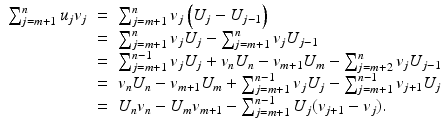 
$$\displaystyle\begin{array}{rcl} \sum _{j=m+1}^{n}u_{ j}v_{j}& =& \sum _{j=m+1}^{n}v_{ j}\left (U_{j} - U_{j-1}\right ) {}\\ & =& \sum _{j=m+1}^{n}v_{ j}U_{j} -\sum _{j=m+1}^{n}v_{ j}U_{j-1} {}\\ & =& \sum _{j=m+1}^{n-1}v_{ j}U_{j} + v_{n}U_{n} - v_{m+1}U_{m} -\sum _{j=m+2}^{n}v_{ j}U_{j-1} {}\\ & =& v_{n}U_{n} - v_{m+1}U_{m} +\sum _{ j=m+1}^{n-1}v_{ j}U_{j} -\sum _{j=m+1}^{n-1}v_{ j+1}U_{j} {}\\ & =& U_{n}v_{n} - U_{m}v_{m+1} -\sum _{j=m+1}^{n-1}U_{ j}(v_{j+1} - v_{j}). {}\\ \end{array}$$
