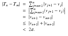 
$$\displaystyle\begin{array}{rcl} \vert T_{n} - T_{m}\vert & =& \sum _{j=m+1}^{n}\vert v_{ j+1} - v_{j}\vert {}\\ & =& \left \vert \sum _{j=m+1}^{n}(v_{ j+1} - v_{j})\right \vert {}\\ & =& \vert v_{n+1} - v_{m+1}\vert {}\\ &\leq & \vert v_{n+1}\vert + \vert v_{m+1}\vert {}\\ & <& 2\varepsilon. {}\\ \end{array}$$
