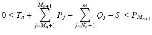 
$$\displaystyle{ 0 \leq T_{n} +\sum _{ j=M_{n}+1}^{M_{n+1} }P_{j} -\sum _{j=N_{n}+1}^{m}Q_{ j} - S \leq P_{M_{n+1}} }$$
