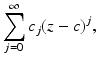 
$$\displaystyle{ \sum _{j=0}^{\infty }c_{ j}(z - c)^{j}, }$$
