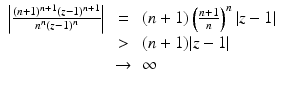 
$$\displaystyle\begin{array}{rcl} \left \vert \frac{(n + 1)^{n+1}(z - 1)^{n+1}} {n^{n}(z - 1)^{n}} \right \vert & =& (n + 1)\left (\frac{n + 1} {n} \right )^{n}\vert z - 1\vert {}\\ & >& (n + 1)\vert z - 1\vert {}\\ &\rightarrow & \infty {}\\ \end{array}$$
