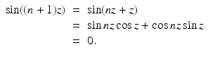 
$$\displaystyle\begin{array}{rcl} \sin ((n + 1)z)& =& \sin (nz + z) {}\\ & =& \sin nz\cos z +\cos nz\sin z {}\\ & =& 0. {}\\ \end{array}$$
