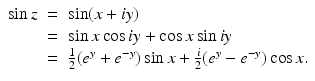 
$$\displaystyle\begin{array}{rcl} \sin z& =& \sin (x + \mathit{iy}) {}\\ & =& \sin x\cos \mathit{iy} +\cos x\sin \mathit{iy} {}\\ & =& \frac{1} {2}(e^{y} + e^{-y})\sin x + \frac{i} {2}(e^{y} - e^{-y})\cos x. {}\\ \end{array}$$
