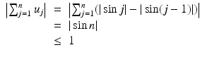 
$$\displaystyle\begin{array}{rcl} \left \vert \sum _{j=1}^{n}u_{ j}\right \vert & =& \left \vert \sum _{j=1}^{n}(\vert \sin j\vert -\vert \sin (j - 1)\vert )\right \vert {}\\ & =& \vert \sin n\vert {}\\ &\leq & 1 {}\\ \end{array}$$
