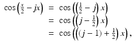 
$$\displaystyle\begin{array}{rcl} \cos \left (\frac{x} {2} -\mathit{jx}\right )& =& \cos \left (\left (\frac{1} {2} - j\right )x\right ) {}\\ & =& \cos \left (\left (j -\frac{1} {2}\right )x\right ) {}\\ & =& \cos \left (\left ((j - 1) + \frac{1} {2}\right )x\right ), {}\\ \end{array}$$
