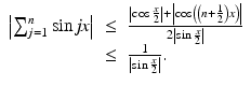 
$$\displaystyle\begin{array}{rcl} \left \vert \sum _{j=1}^{n}\sin \mathit{jx}\right \vert & \leq & \frac{\left \vert \cos \frac{x} {2} \right \vert + \left \vert \cos \left (\left (n + \frac{1} {2}\right )x\right )\right \vert } {2\left \vert \sin \frac{x} {2} \right \vert } {}\\ &\leq & \frac{1} {\left \vert \sin \frac{x} {2} \right \vert }. {}\\ \end{array}$$
