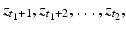 
$$\displaystyle{z_{t_{1}+1},z_{t_{1}+2},\ldots,z_{t_{2}},}$$
