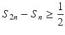 
$$\displaystyle{S_{2n} - S_{n} \geq \frac{1} {2}}$$
