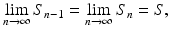 
$$\displaystyle{\lim _{n\rightarrow \infty }S_{n-1} =\lim _{n\rightarrow \infty }S_{n} = S,}$$
