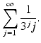 
$$\displaystyle{\sum _{j=1}^{\infty } \frac{1} {3^{j}j}.}$$
