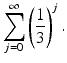 
$$\displaystyle{\sum _{j=0}^{\infty }\left (\frac{1} {3}\right )^{j}.}$$
