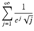 
$$\displaystyle{\sum _{j=1}^{\infty } \frac{1} {e^{j}\sqrt{j}}}$$
