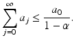 
$$\displaystyle{\sum _{j=0}^{\infty }a_{ j} \leq \frac{a_{0}} {1-\alpha }.}$$
