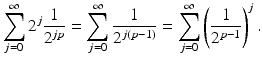 
$$\displaystyle{\sum _{j=0}^{\infty }2^{j} \frac{1} {2^{jp}} =\sum _{ j=0}^{\infty } \frac{1} {2^{j(p-1)}} =\sum _{ j=0}^{\infty }\left ( \frac{1} {2^{p-1}}\right )^{j}.}$$
