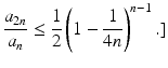 
$$\displaystyle{\frac{a_{2n}} {a_{n}} \leq \frac{1} {2}\left (1 - \frac{1} {4n}\right )^{n-1}.]}$$
